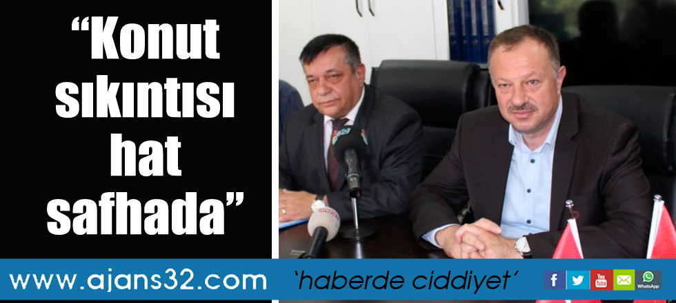“Konut sıkıntısı hat safhada”
