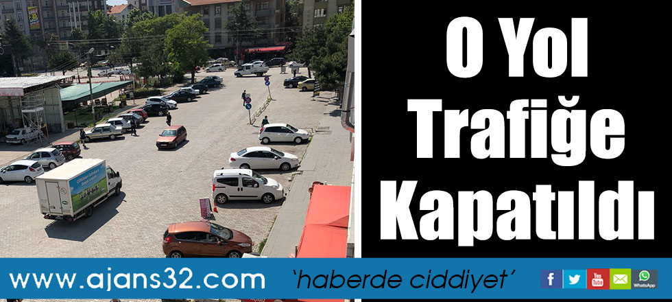 O Yol Trafiğe Kapatıldı