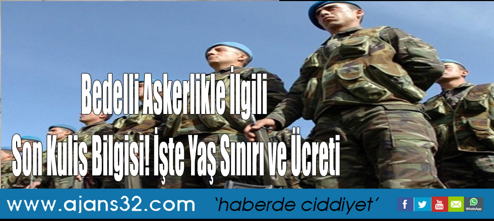 Bedelli Askerlikle İlgili Son Kulis Bilgisi! İşte Yaş Sınırı ve Ücreti