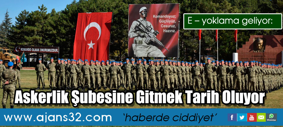 Askerlik Şubesine Gitmek Tarih Oluyor