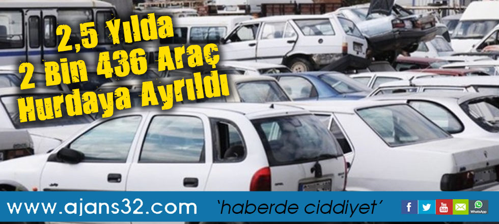 Isparta’da 2,5 Yılda 2 Bin 436 Araç Hurdaya Ayrıldı