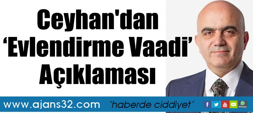 Ceyhan'dan Evlendirme Vaadi Açıklaması