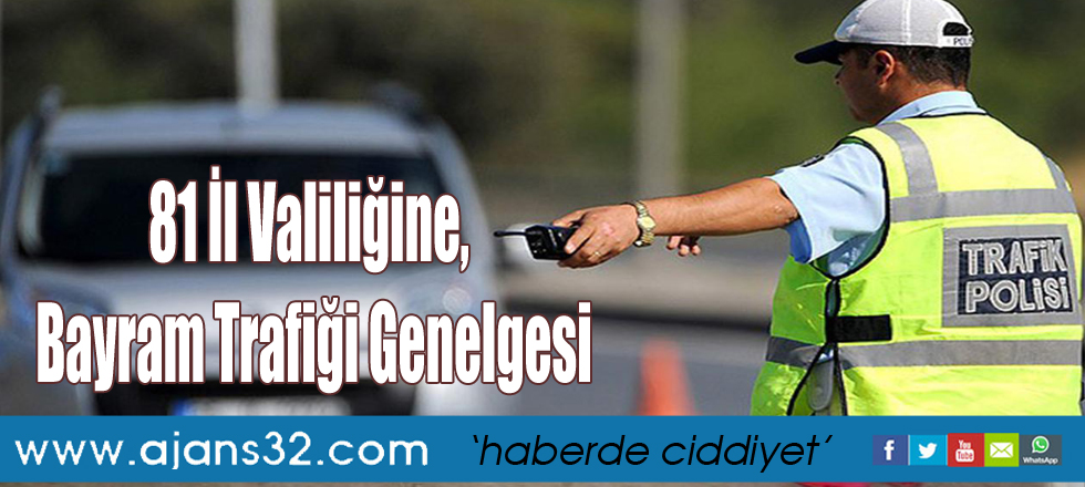 81 İl Valiliğine, Bayram Trafiği Genelgesi