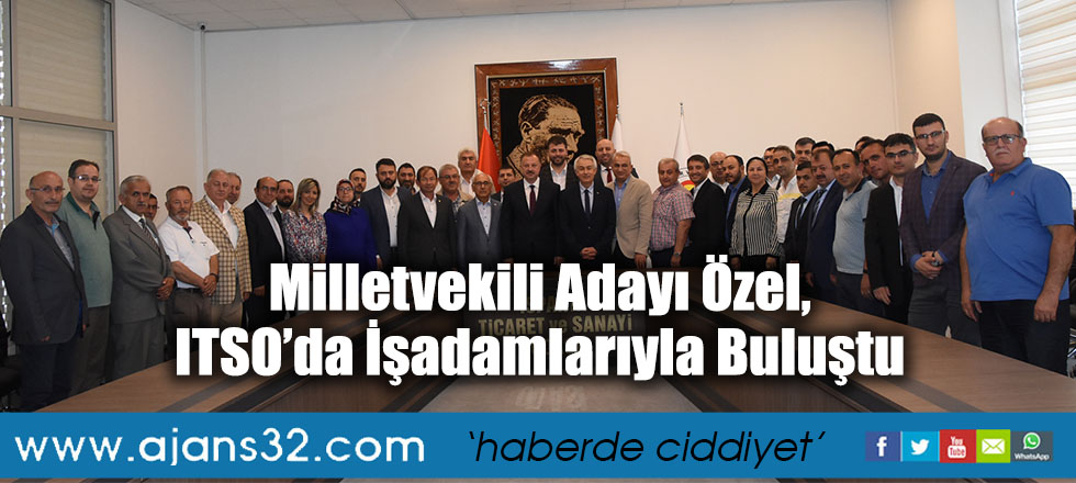 Milletvekili Adayı Özel,  ITSO’da İşadamlarıyla Buluştu