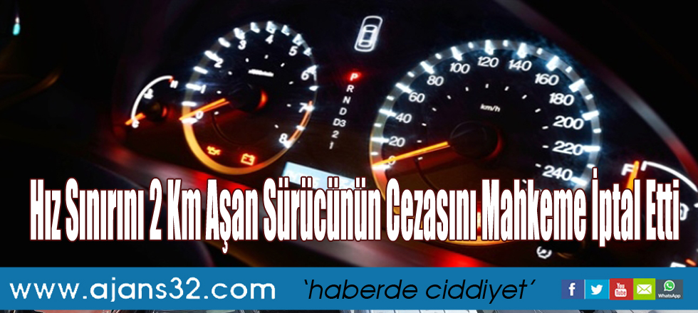 Hız Sınırını 2 Km Aşan Sürücünün Cezasını Mahkeme İptal Etti