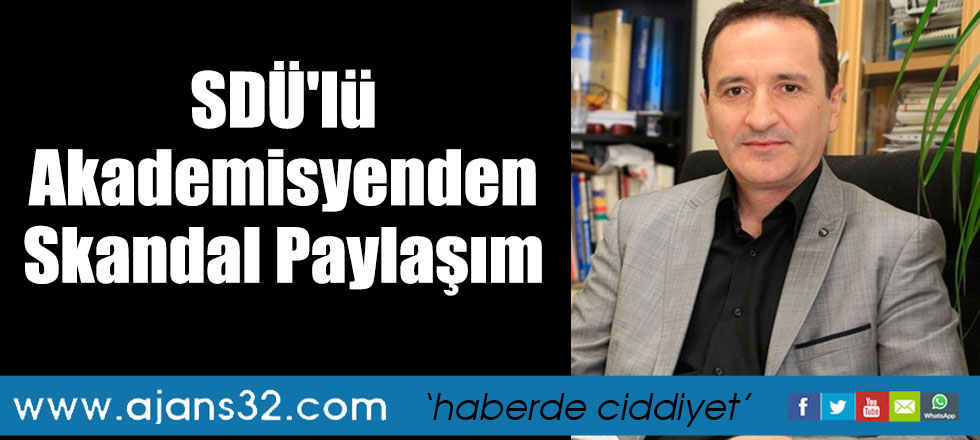 SDÜ'lü Akademisyenden Skandal Paylaşım