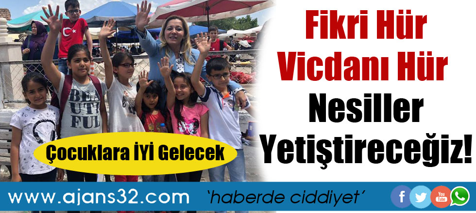 Fikri Hür Vicdanı Hür Nesiller Yetiştireceğiz!