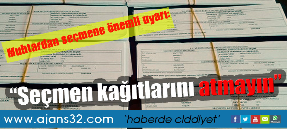 “Seçmen kağıtlarını atmayın”