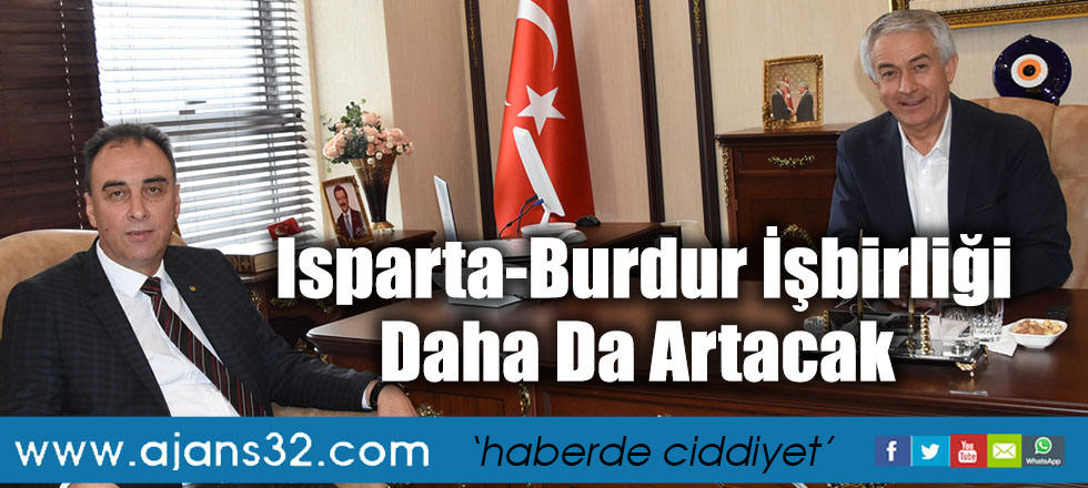Isparta-Burdur İşbirliği Daha Da Artacak