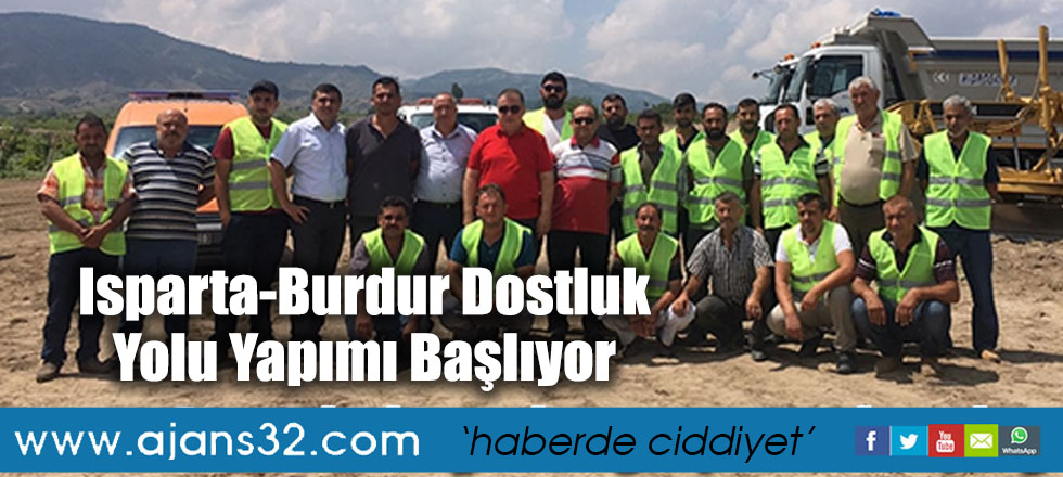 Isparta-Burdur Dostluk Yolu Yapımı Başlıyor