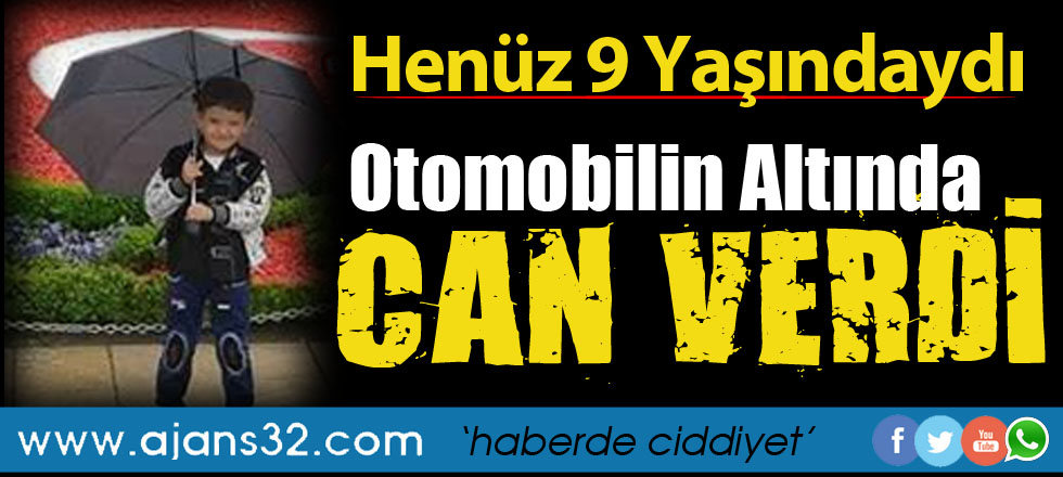 Henüz 9 Yaşındaydı: Otomobilin Altında Can Verdi