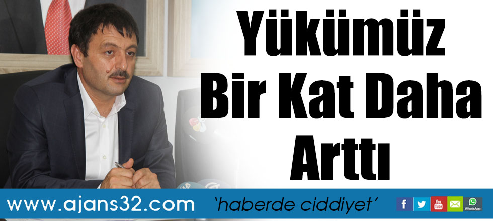 Yükümüz Bir Kat Daha Arttı