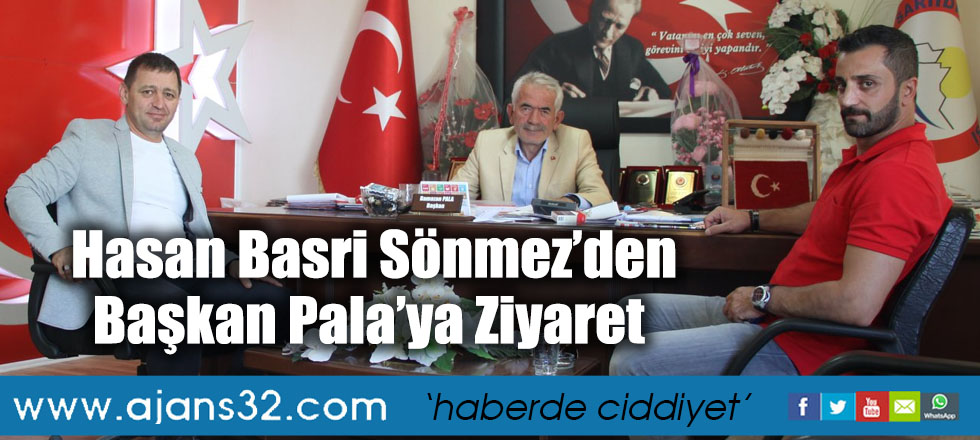 Hasan Basri Sönmez’den Başkan Pala’ya Ziyaret