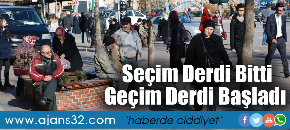 Seçim Derdi Bitti Geçim Derdi Başladı