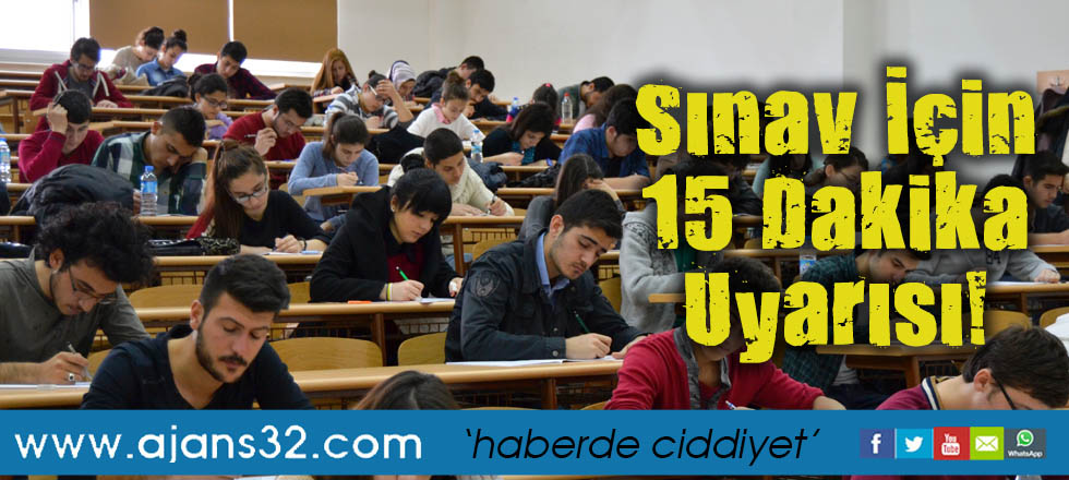 Sınav İçin 15 Dakika Uyarısı!