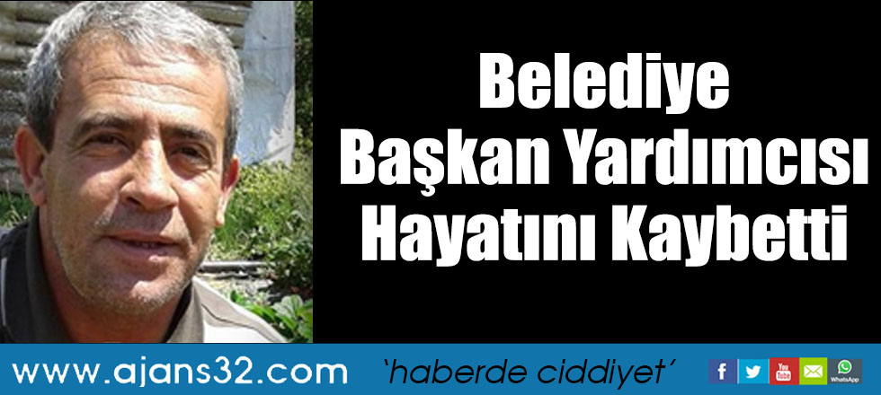 Belediye Başkan Yardımcısı Hayatını Kaybetti