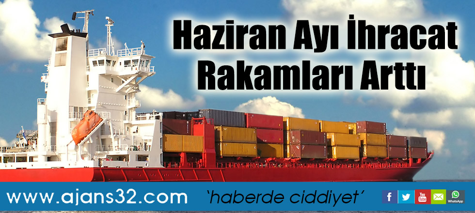Haziran Ayı İhracat Rakamları Arttı