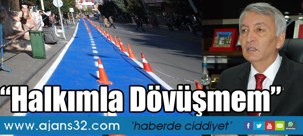 “Halkımla dövüşmem”