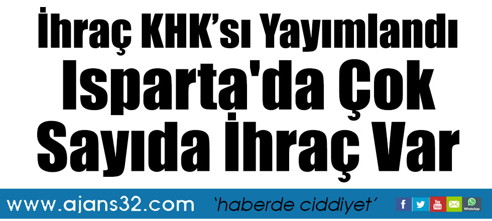 İhraç KHK’sı Yayımlandı / Isparta'da Çok Sayıda İhraç Var