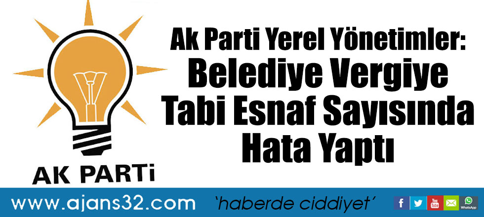 Ak Parti Yerel Yönetimler: Belediye Vergiye Tabi Esnaf Sayısında Hata Yaptı