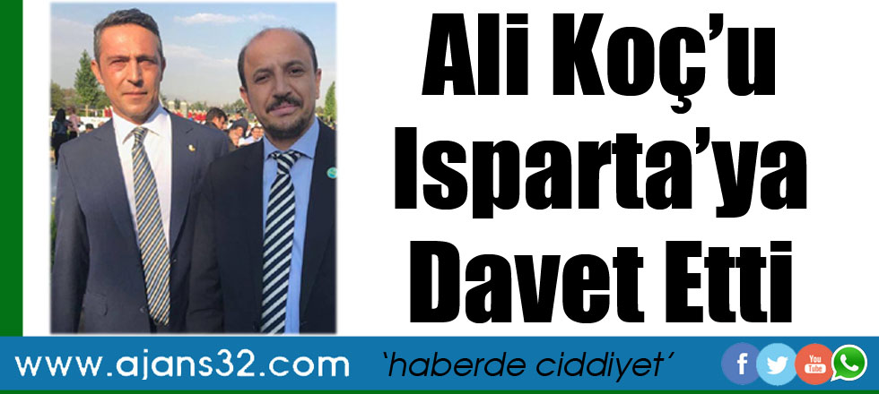 Ali Koç'u Isparta'ya Devat Etti