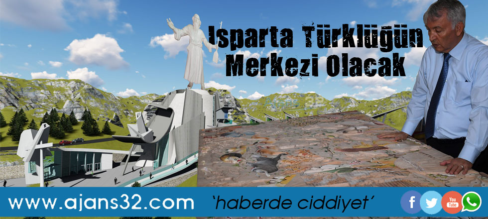 Isparta Türklüğün Merkezi Olacak