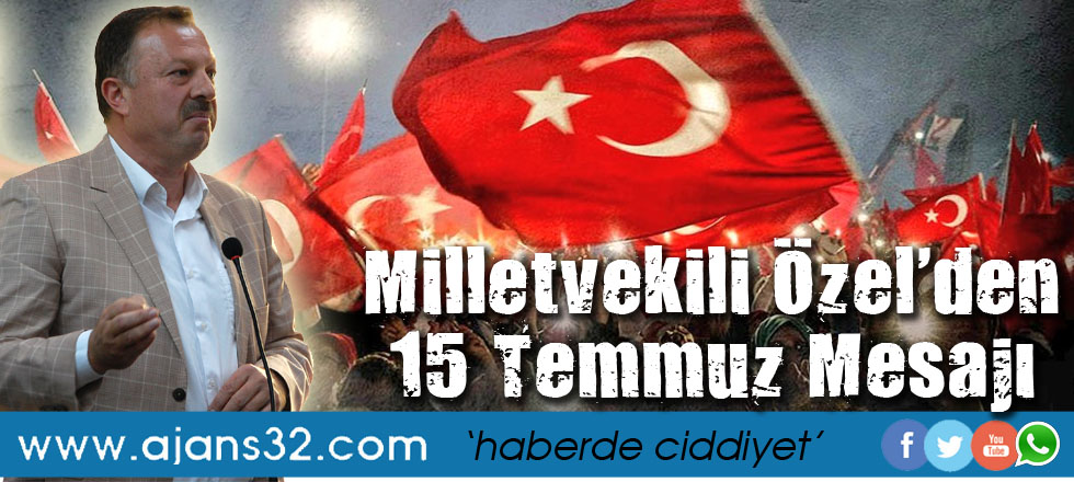 Milletvekili Özel’den 15 Temmuz mesajı