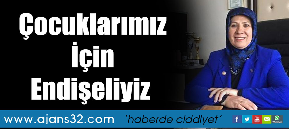 Çocuklarımız İçin Endişeliyiz