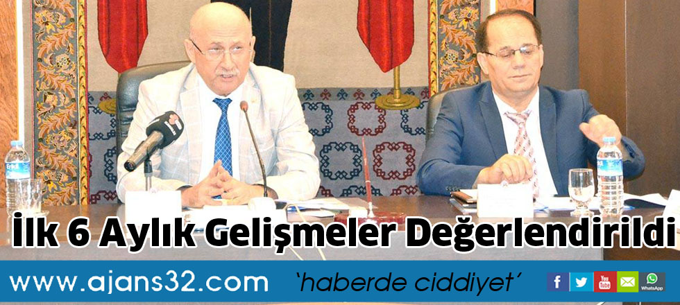 İlk 6 Aylık Gelişmeler Değerlendirildi