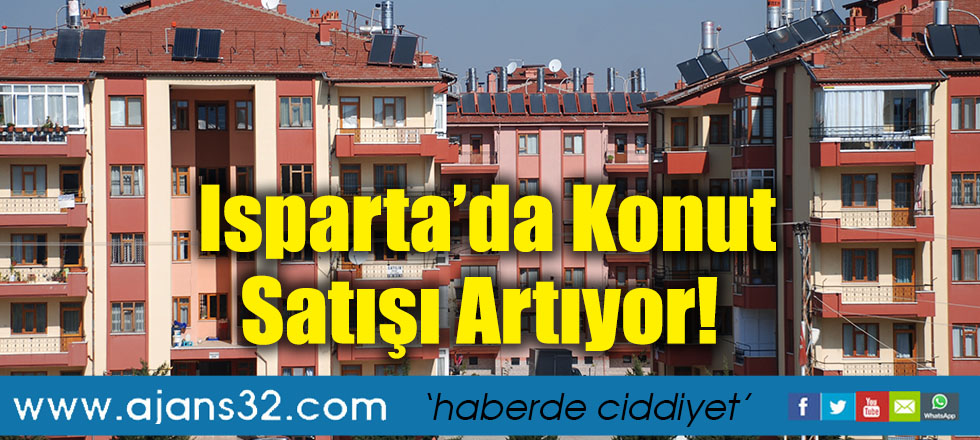Isparta’da Konut Satışı Artıyor!