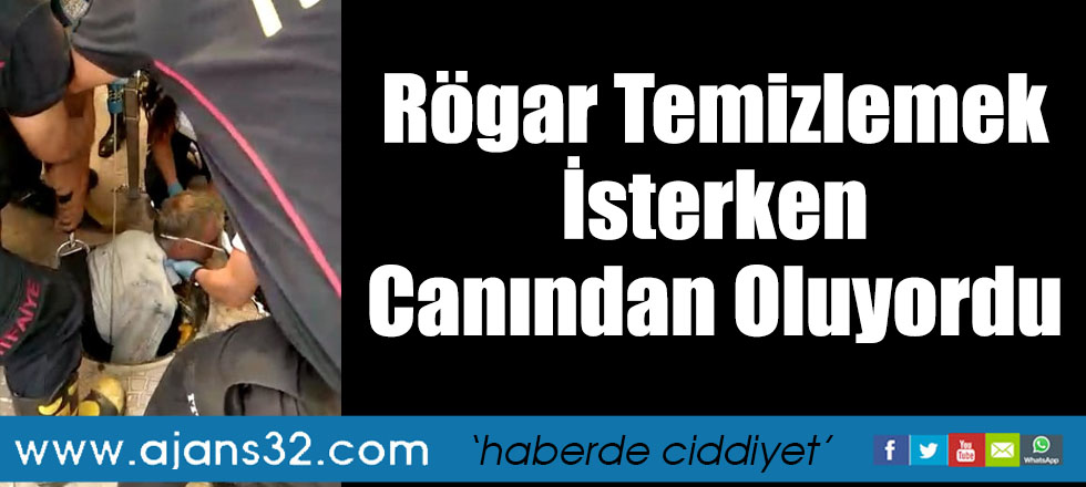 Rögar Temizlemek İsterken Canından Oluyordu