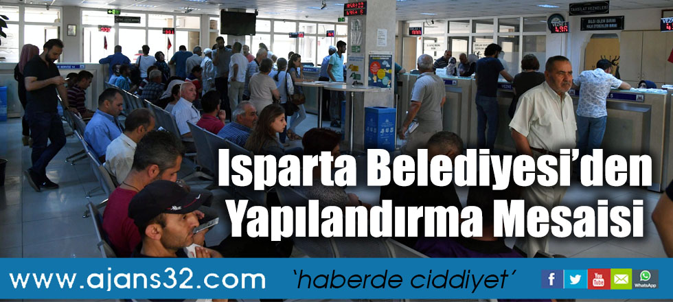 Isparta Belediyesi’den Yapılandırma Mesaisi