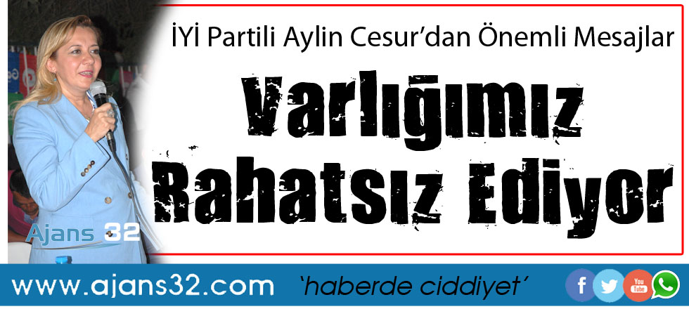 Aylin Cesur: Varlığımız Rahatsız Ediyor!