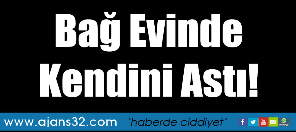 Bağ Evinde Kendini Astı!