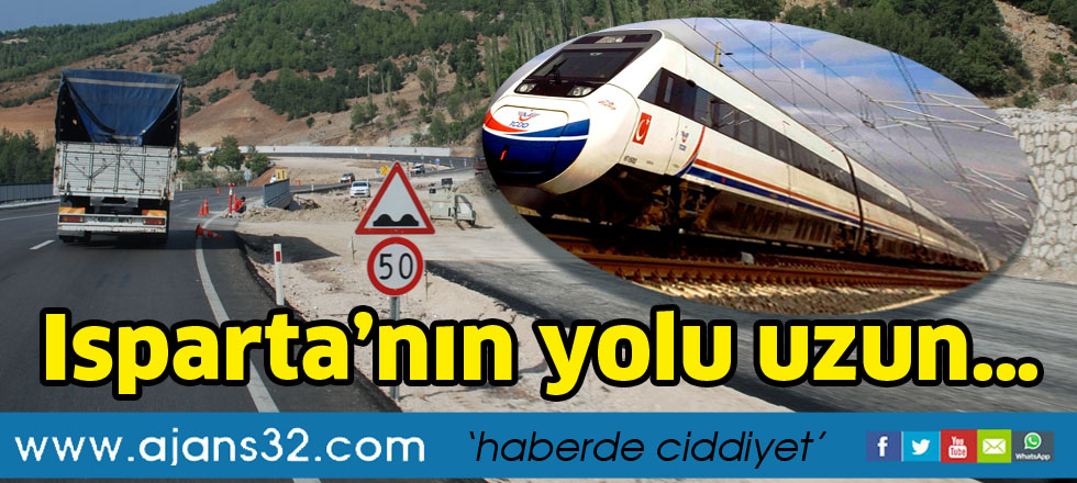 Isparta’nın Yolu Uzun…