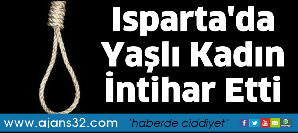 Isparta'da Yaşlı Kadın İntihar Etti