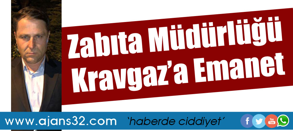 Zabıta Müdürlüğü Kravgaz'a Emanet
