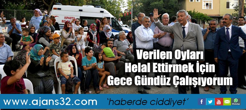 Verilen Oyları Helal Ettirmek İçin Gece Gündüz Çalışıyorum