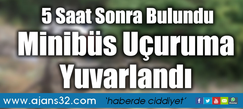 Minibüs Uçuruma Yuvarlandı / 5 Saat Sonra Bulundu