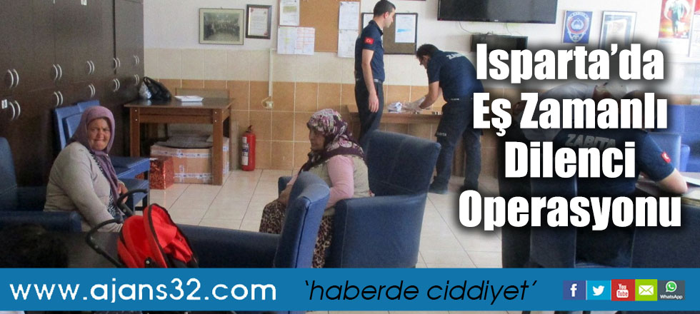 Isparta’da Eş Zamanlı Dilenci Operasyonu