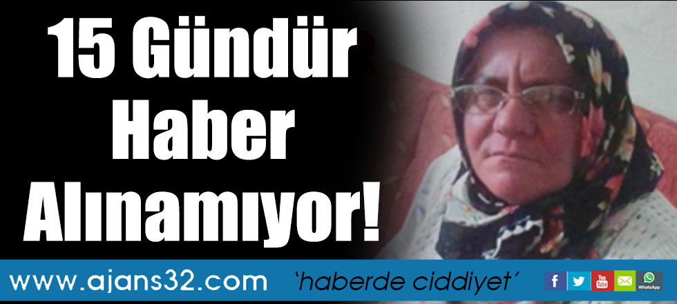 15 Gündür Haber Alınamıyor!