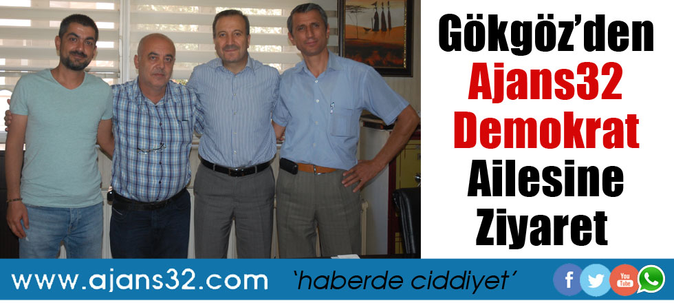 Gökgöz'den Ajans32 ve Demokrat Ailesine Ziyaret