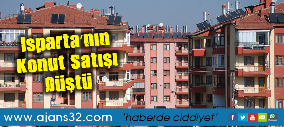 Isparta’nın Konut Satışı Düştü