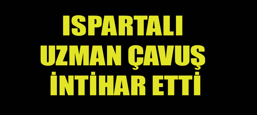 Uzman Çavuş’un İntihar Ettiği Öğrenildi