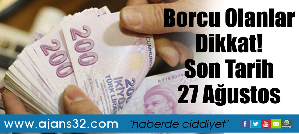 Borcu Olanlar Dikkat! Son Tarih 27 Ağustos
