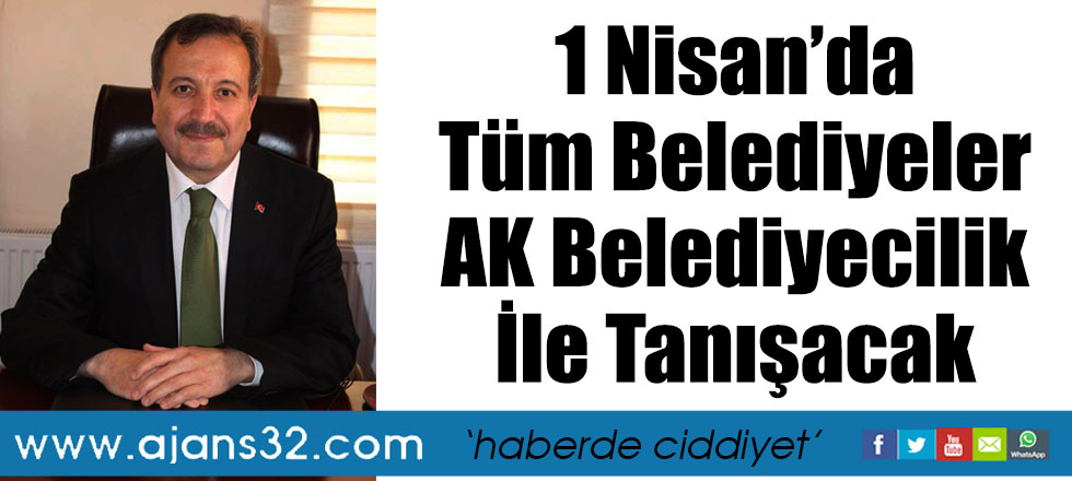 1 Nisan’da Tüm Belediyeler AK Belediyecilik İle Tanışacak