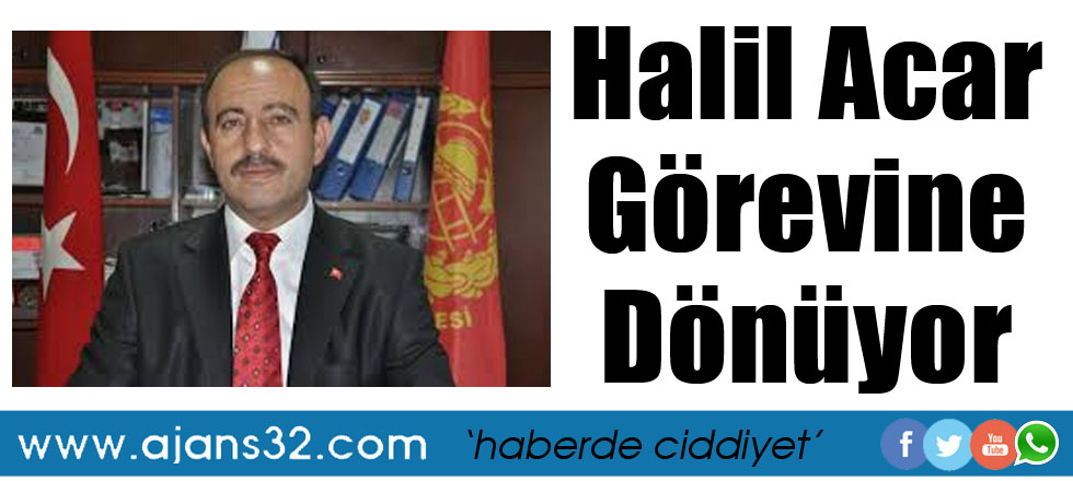 Halil Acar Görevine Dönüyor