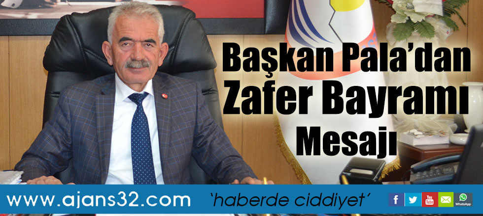 Başkan Pala’dan Zafer Bayramı Mesajı