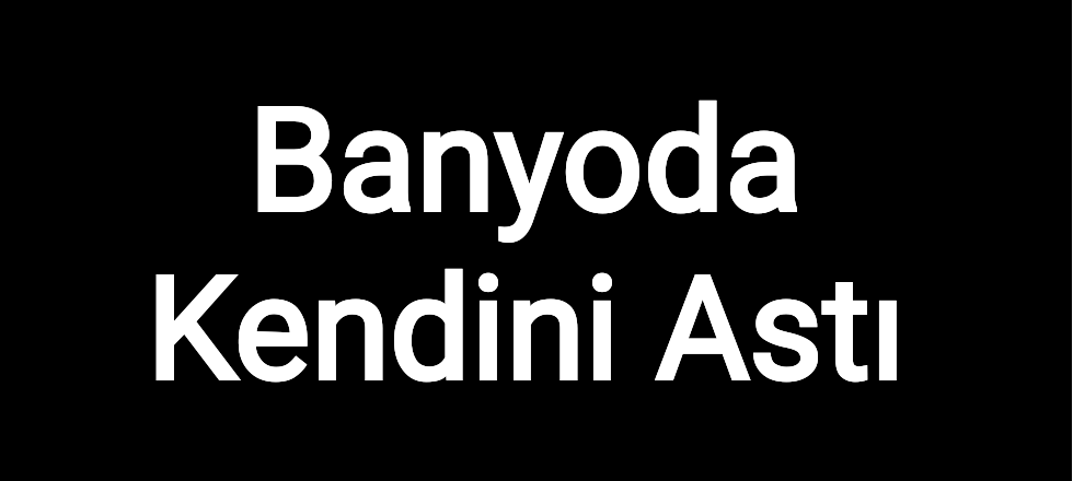 Banyoda Kendini Astı