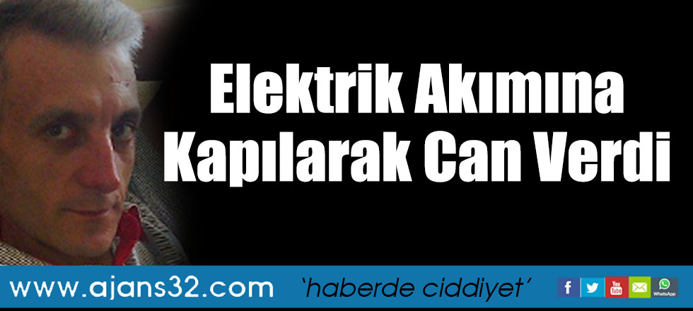 Elektrik Akımına Kapılarak Can Verdi